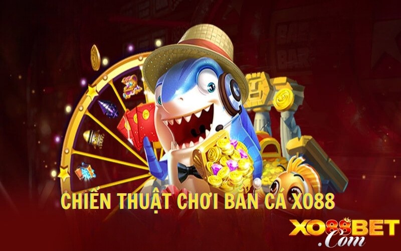 Chiến thuật chơi bắn cá XO88 thắng khủng 