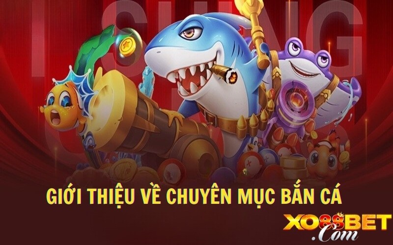 Giới thiệu về chuyên mục bắn cá 