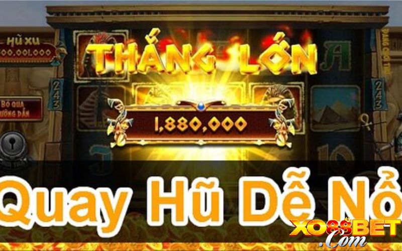 Bí kíp quay hũ dễ thắng từ chuyên gia 