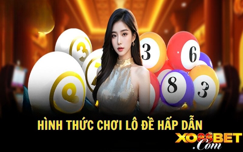 Hình thức chơi lô đề hấp dẫn Hình thức chơi lô đề hấp dẫn