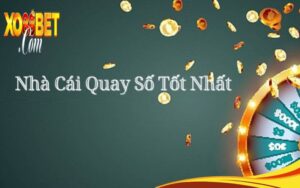 nhà cái quay số tốt nhất